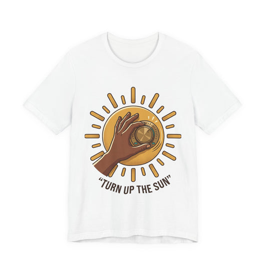 Turn Up the Sun T-Shirt — Sun Dial Graphic Tee