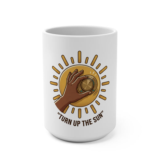 Turn Up The Sun Mug — 15oz Inspirational Sun Dial Coffee Cup